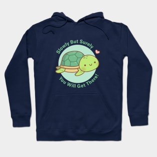 Cute Turtle Slowly But Surely You Will Get There Hoodie